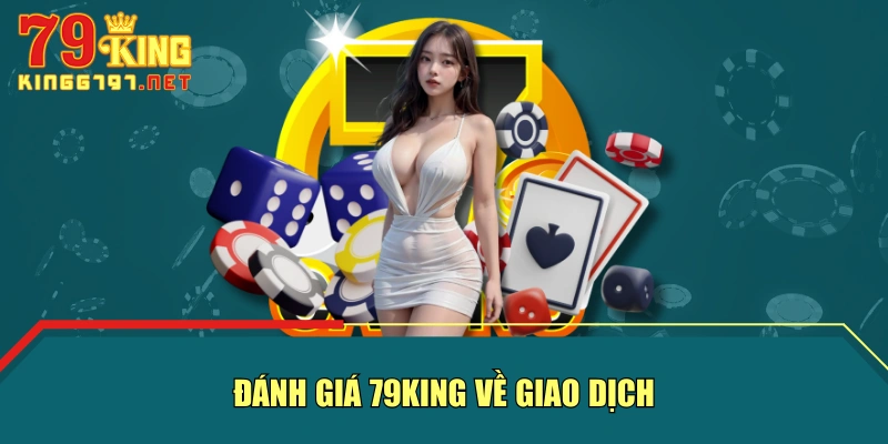 Đánh giá 79KING về giao dịch