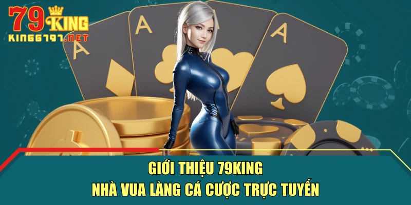 Giới thiệu 79KING - Nhà vua làng cá cược trực tuyến